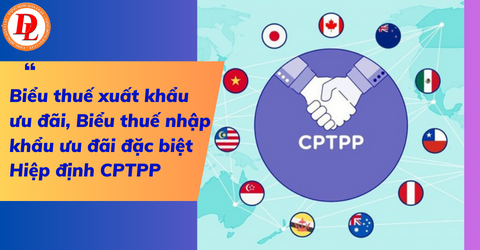 bieu thue xuat khau uu dai bieu thue nhap khau uu dai dac biet hiep dinh cptpp